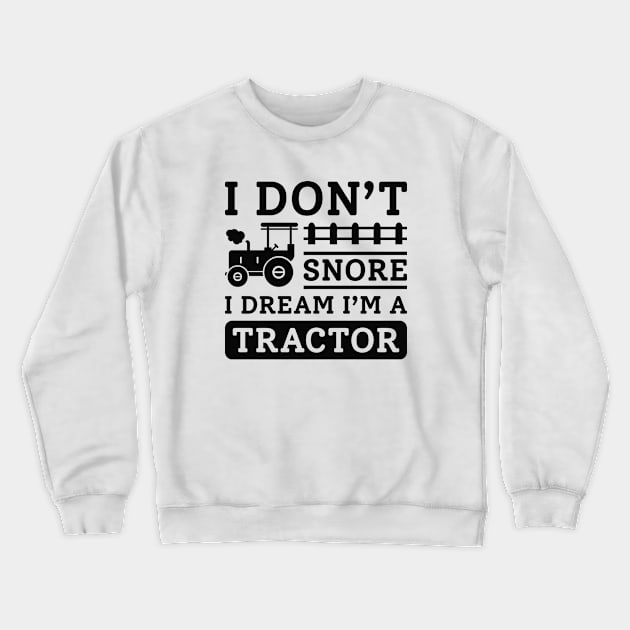 I Don’t Snore I Dream I’m A Tractor Crewneck Sweatshirt by Cherrific